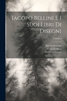 Iacopo Bellini e i suoi libri di disegni; Volume 2 1022432338 Book Cover