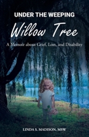 Under the Weeping Willow Tree: A Memoir about Grief, Loss, and Disability B0CD31FZ84 Book Cover