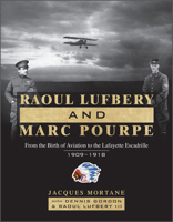 Raoul Lufbery and Marc Pourpe: From the Birth of Aviation to the Lafayette Escadrille; 1909–1918 0764365355 Book Cover