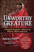 Unworthy Creature: A Punjabi Daughter's Memoir of Honour, Shame and Love 1543112536 Book Cover