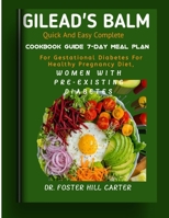 Gilead Balm Quick and easy: Complete cookbook guide 7-day meal plan for gestational diabetes for healthy pregnancy diet, women with pre-existing diabetes B0CS9QR5CY Book Cover