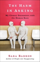 The Harm in Asking: My Clumsy Encounters with the Human Race 0307720705 Book Cover