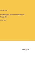 Vollständiges Lexikon für Prediger und Katecheten: Achter Band 3382036584 Book Cover
