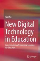 New Digital Technology in Education: Conceptualizing Professional Learning for Educators 3319357530 Book Cover