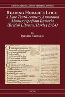 Reading Horace's Lyric: A Late Tenth-Century Annotated Manuscript from Bavaria (British Library, Harley 2724) 1897747357 Book Cover