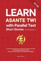Learn Asante Twi with Parallel Text Short Stories for Beginners: 20 Captivating Bilingual English-Asante Twi Tales with English Pronunciations for Easy & Fast Asante Twi Language Learning B0GHFT7V9T Book Cover