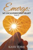 Emerge: My Incandescent Heart: Book II 1984571982 Book Cover