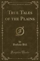 True Tales of the Plains 1018535012 Book Cover