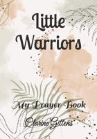 Little Warriors: My Prayer Book (Warfare Prayer Book for Children of all Ages) B0FQ5KY4ZG Book Cover