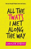 All The Twats I Met Along the Way 1913623335 Book Cover