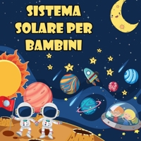 Sistema solare per bambini: Il primo grande libro sullo spazio e sui pianeti, tutto sul sistema solare per i bambini B095NLT7BY Book Cover