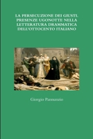 LA PERSECUZIONE DEI GIUSTI. PRESENZE UGONOTTE NELLA LETTERATURA DRAMMATICA DELL’OTTOCENTO ITALIANO 1291763112 Book Cover