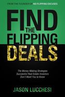 Find the Flipping Deals: The Money-Making Strategies Successful Real Estate Investors Don't Want You to Know 1985408163 Book Cover