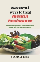 Natural ways to treat Insulin Resistance: A nutritional guide for hormone balance, weight loss and long-term health B0FF2JWD77 Book Cover