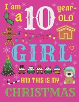 I Am a 10 Year-Old Girl and This Is My Christmas: The Christmas Journal and Sketchbook for Ten-Year-Old Girls 1704119243 Book Cover
