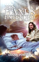 His Hands Extended: Stories of Love in a Nursing Home B091F3MVR2 Book Cover