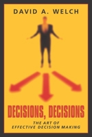 Decisions, Decisions: The Art of Effective Decision Making 1573929344 Book Cover