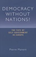 Democracy Without Nations: The Fate of Self-Government in Europe (Crosscurrents) 1933859423 Book Cover