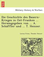 Die Geschichte des Bauern-Krieges in Ost-Franken ... Herausgegeben von ... A. Schäffler und ... T. Henner. 1241773149 Book Cover