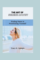 The Art of Serene Apathy: Finding Peace in Prioritizing Yourself B0CVGX3GX9 Book Cover