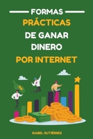 Formas Prácticas de Ganar Dinero por Internet (Spanish Edition) B0CP1JQRB3 Book Cover