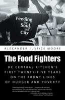 The Food Fighters: DC Central Kitchen's First Twenty-Five Years on the Front Lines of Hunger and Poverty 1491727918 Book Cover