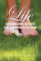 Life - Stumbling Block or Stepping Stone 1478195096 Book Cover