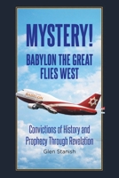 Mystery! Babylon the Great Flies West: Convictions of History and Prophecy Through Revelation B0GZ94BHTD Book Cover
