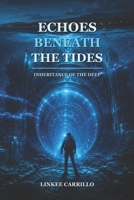 Echoes Beneath the Tides: Inheritance of the Deep B0GCDRK82L Book Cover