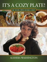 It's A Cozy Plate: Be Your Own Home Chef! 0578299658 Book Cover