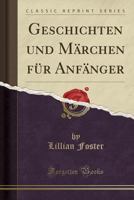 Geschichten Und M�rchen F�r Anf�nger (Classic Reprint) 1161185569 Book Cover