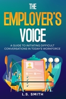 The Employer's Voice: A Guide to Initiating Difficult Conversations in Today's Workforce: B0DT2BTCG1 Book Cover