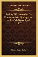 Bidrag Till Laran Om De Konsonantiska Ljudlagarna I Aldre Och Nyare Sprak (1863) 124550486X Book Cover