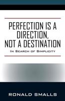 Perfection is a Direction, Not a Destination: In Search of Simplicity 1977211186 Book Cover