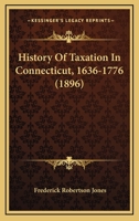 History Of Taxation In Connecticut, 1636-1776 3337339069 Book Cover