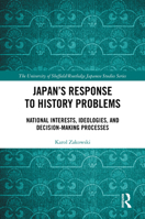 Japan’s Response to History Problems: National Interests, Ideologies, and Decision-Making Processes (The University of Sheffield/Routledge Japanese Studies Series) 1032995068 Book Cover
