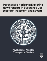 Psychedelic Horizons: Exploring New Frontiers in Substance Use Disorder Treatment and Beyond 102289868X Book Cover