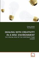 DEALING WITH CREATIVITY IN A MNC ENVIRONMENT: THE CRUCIAL ROLE OF THE EXPATRIATE TEAM LEADER 3639303040 Book Cover