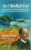 As I Walked Out: Sabine Baring-Gould and the Search for the Folk Songs of Devon and Cornwall 1909930539 Book Cover