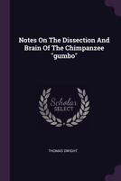 Notes On The Dissection And Brain Of The Chimpanzee Gumbo 1378288262 Book Cover