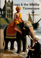 Jago and the Whitby Timeweave 1326070002 Book Cover
