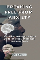 Breaking Free From Anxiety: A Practical and Psychological Guide to Stress Management and Inner Peace B0FJQY5X8B Book Cover
