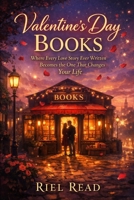 Valentine's Day Books: Where Every Love Story Ever Written Becomes the One That Changes Your Life 1996801333 Book Cover