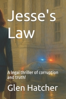 Jesse's Law: A legal thriller of corruption and truth! B0H57FXXCJ Book Cover