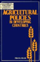 Agricultural Policies in Developing Countries (Wye Studies in Agricultural and Rural Development) 0521395844 Book Cover