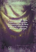 A Statement of Facts from Each Religious Denomination in New England Respecting Ministers' Salaries. 1275840507 Book Cover