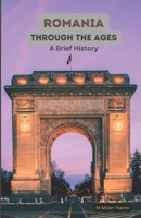 Romania Through the Ages: A Brief History B0CHLB73YR Book Cover