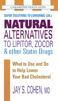 Natural Alternatives to Lipitor, Zocor & Other Statin Drugs: What to Use And Do to Help Lower Your Bad Cholesterol (Square One Health Guides) 0757002862 Book Cover