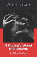 A Parent's Worst Nightmares: And How To Cope 1717864376 Book Cover