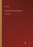 Technologisches Wörterbuch: Zweiter Band 3368024604 Book Cover